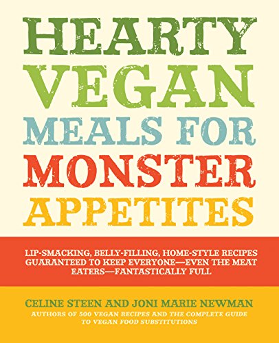 Beispielbild fr Hearty Vegan Meals for Monster Appetites: Lip-Smacking, Belly-Filling, Home-Style Recipes Guaranteed to Keep Everyone-Even the Meat Eaters-Fantastically Full zum Verkauf von Wonder Book