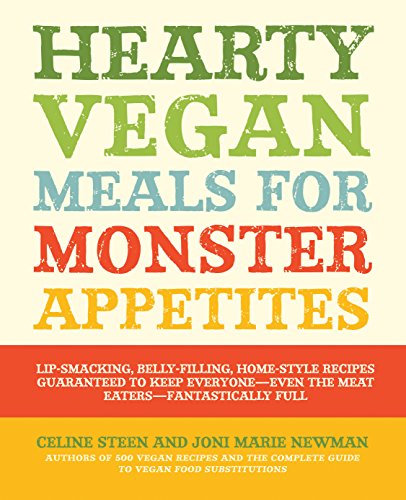 Imagen de archivo de Hearty Vegan Meals for Monster Appetites: Lip-Smacking, Belly-Filling, Home-Style Recipes Guaranteed to Keep Everyone-Even the Meat Eaters-Fantastically Full a la venta por Wonder Book