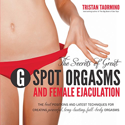 Stock image for Secrets of Great G-spot Orgasms and Female Ejaculation: The Best Positions and Latest Techniques for Creating Powerful, Long-lasting, Full-body Orgasms for sale by WorldofBooks