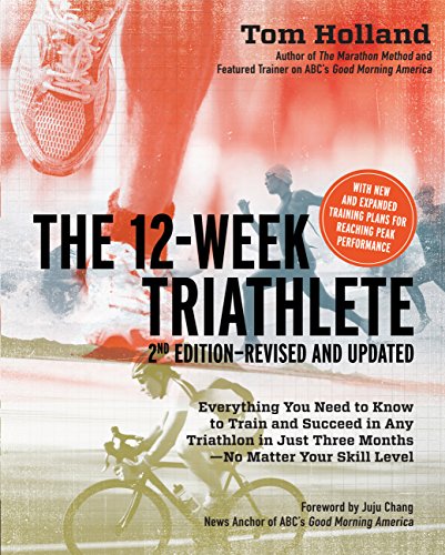 Stock image for The 12 Week Triathlete, 2nd Edition-Revised and Updated: Everything You Need to Know to Train and Succeed in Any Triathlon in Just Three Months - No Matter Your Skill Level for sale by Hippo Books