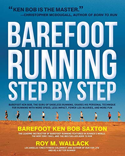Imagen de archivo de Barefoot Running Step by Step: Barefoot Ken Bob, the Guru of Shoeless Running, Shares His Personal Technique for Running with More Speed, Less Impact, Fewer Leg Injuries, and More F a la venta por Magers and Quinn Booksellers