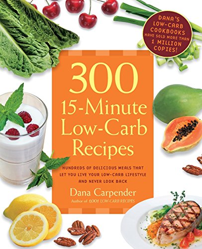 9781592334698: 300 15-Minute Low-Carb Recipes: Hundreds of Delicious Meals That Let You Live Your Low-Carb Lifestyle and Never Look Back