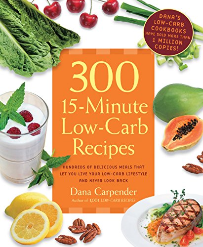 Stock image for 300 15-Minute Low-Carb Recipes: Hundreds of Delicious Meals That Let You Live Your Low-Carb Lifestyle and Never Look Back for sale by Wonder Book