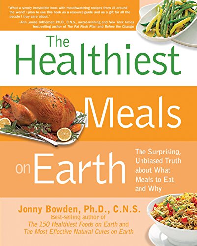 Imagen de archivo de The Healthiest Meals on Earth : The Surprising, Unbiased Truth about What Meals to Eat and Why a la venta por Better World Books