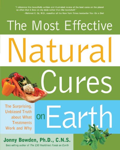 Beispielbild fr The Most Effective Natural Cures on Earth : The Surprising, Unbiased Truth about What Treatments Work and Why zum Verkauf von Better World Books