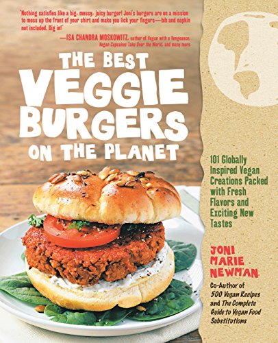 Stock image for The Best Veggie Burgers on the Planet: 101 Globally Inspired Vegan Creations Packed with Fresh Flavors and Exciting New Tastes for sale by Wonder Book