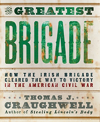 Beispielbild fr The Greatest Brigade: How the Irish Brigade Cleared the Way to Victory in the American Civil War zum Verkauf von Books From California