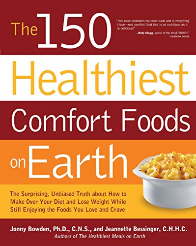 Stock image for The 150 Healthiest Comfort Foods on Earth : The Surprising, Unbiased Truth about How to Make over Your Diet and Lose Weight While Still Enjoying the Foods You Love and Crave for sale by Better World Books