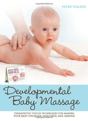 Beispielbild fr Developmental Baby Massage : Therapeutic Touch Techniques for Making Your Baby Stronger, Healthier, and Happier zum Verkauf von Better World Books