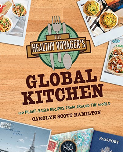 Stock image for The Healthy Voyager's Global Kitchen: 150 Plant-Based Recipes from Around the World for sale by BookEnds Bookstore & Curiosities