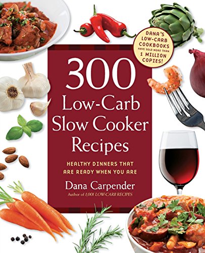 Beispielbild fr 300 Low-Carb Slow Cooker Recipes : Healthy Dinners That Are Ready When You Are zum Verkauf von Better World Books