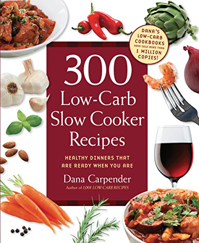 Stock image for 300 Low-Carb Slow Cooker Recipes: Healthy Dinners that are Ready When You Are for sale by Reliant Bookstore