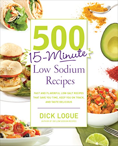 Stock image for 500 15-Minute Low Sodium Recipes: Fast and Flavorful Low-Salt Recipes that Save You Time, Keep You on Track, and Taste Delicious for sale by Goodwill of Colorado