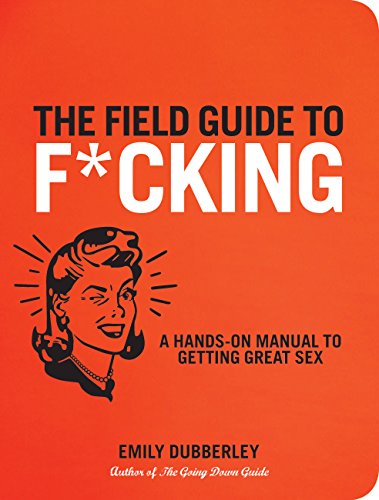 Beispielbild fr Field Guide to F*CKING A Hands-On Manual to Getting Great Sex zum Verkauf von TextbookRush