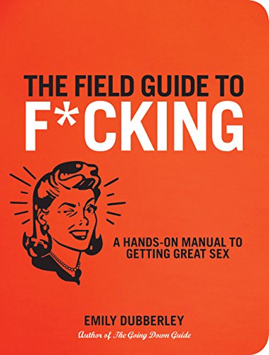 Imagen de archivo de Field Guide to F*CKING A Hands-On Manual to Getting Great Sex a la venta por TextbookRush