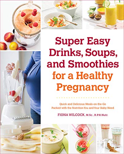 Beispielbild fr Super Easy Drinks, Soups, and Smoothies for a Healthy Pregnancy: Quick and Delicious Meals-on-the-Go Packed with the Nutrition You and Your Baby Need zum Verkauf von Book Outpost