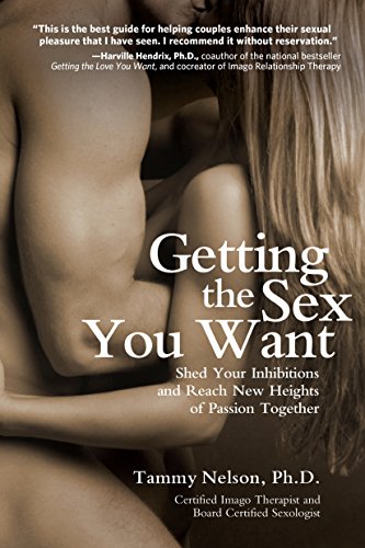 9781592335268: Getting the Sex You Want: Shed Your Inhibitions and Reach New Heights of Passion Together