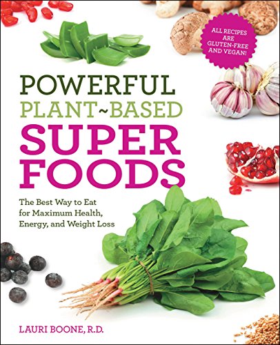 Beispielbild fr Powerful Plant-Based Superfoods : The Best Way to Eat for Maximum Health, Energy, and Weight Loss zum Verkauf von Better World Books