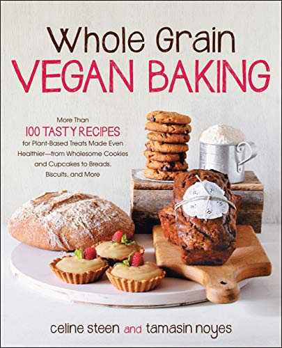Imagen de archivo de Whole Grain Vegan Baking: More Than 100 Tasty Recipes for Plant-Based Treats Made Even Healthier-From Wholesome Cookies and Cupcakes to Breads, a la venta por ThriftBooks-Atlanta