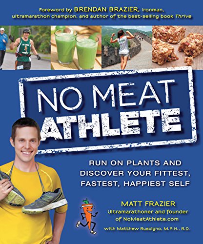 Beispielbild fr No Meat Athlete: How a Plant-Based Diet Can Make You Fitter, Faster, and Happier: Run on Plants and Discover Your Fittest, Fastest, Happiest Self zum Verkauf von WorldofBooks