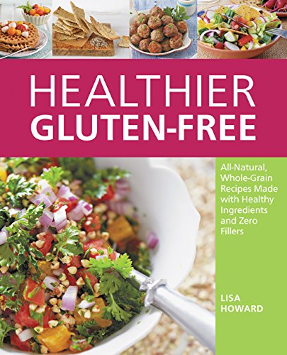 Stock image for Healthier Gluten-Free: All-Natural, Whole-Grain Recipes Made with Healthy Ingredients and Zero Fillers for sale by Your Online Bookstore