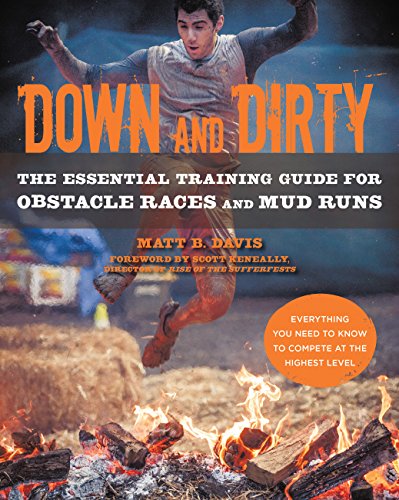 Stock image for Down and Dirty : The Essential Training Guide for Obstacle Races and Mud Runs for sale by Better World Books