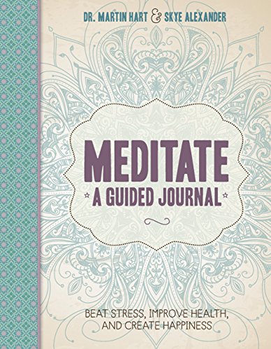 9781592336265: Meditate, A Guided Journal: Beat Stress, Improve Health, and Create Happiness