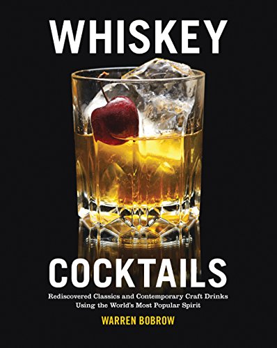 Stock image for Whiskey Cocktails: Rediscovered Classics and Contemporary Craft Drinks Using the World's Most Popular Spirit for sale by SecondSale