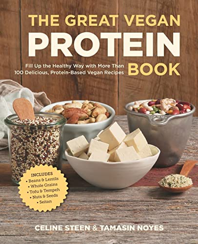 Stock image for The Great Vegan Protein Book: Fill Up the Healthy Way with More than 100 Delicious Protein-Based Vegan Recipes - Includes - Beans Lentils - Plants - Tofu Tempeh - Nuts - Quinoa (Great Vegan Book) for sale by Seattle Goodwill