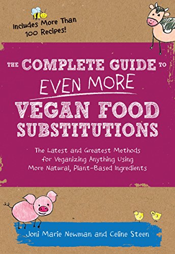 Stock image for The Complete Guide to Even More Vegan Food Substitutions: The Latest and Greatest Methods for Veganizing Anything Using More Natural, Plant-Based Ingredients * Includes More Than 100 Recipes! for sale by SecondSale