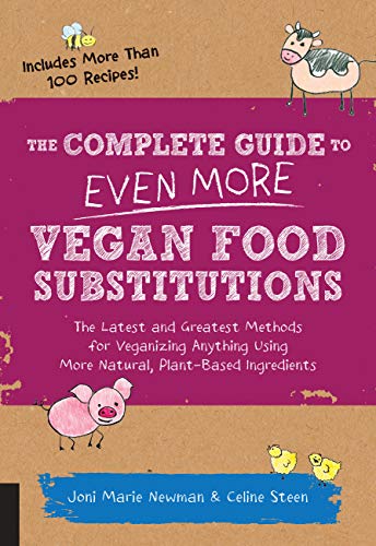 Stock image for The Complete Guide to Even More Vegan Food Substitutions: The Latest and Greatest Methods for Veganizing Anything Using More Natural, Plant-Based Ingredients * Includes More Than 100 Recipes! for sale by SecondSale