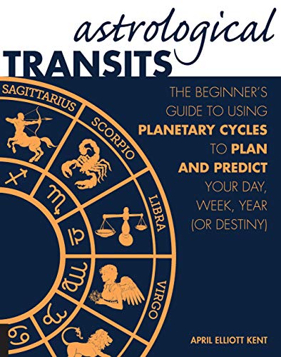 Stock image for Astrological Transits: The Beginner's Guide to Using Planetary Cycles to Plan and Predict Your Day, Week, Year (or Destiny) for sale by HPB Inc.
