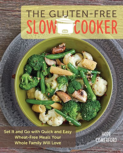 Stock image for The Gluten-Free Slow Cooker: Set It and Go with Quick and Easy Wheat-Free Meals Your Whole Family Will Love for sale by SecondSale