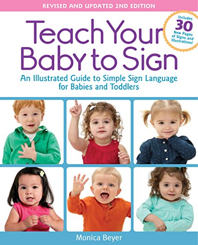 Beispielbild fr Teach Your Baby to Sign, Revised and Updated 2nd Edition: An Illustrated Guide to Simple Sign Language for Babies and Toddlers - Includes 30 New Pages of Signs and Illustrations! zum Verkauf von SecondSale