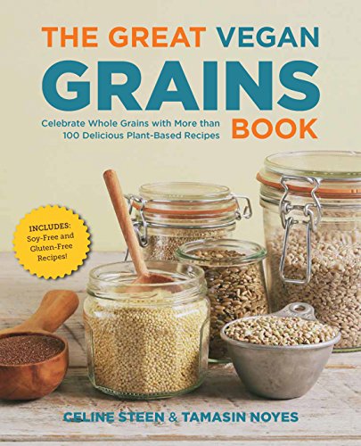 Stock image for The Great Vegan Grains Book: Celebrate Whole Grains with More than 100 Delicious Plant-Based Recipes * Includes Soy-Free and Gluten-Free Recipes! (The Great Vegan Book) for sale by Goodwill Southern California