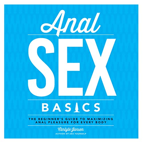 Stock image for Anal Sex Basics: The Beginner's Guide to Maximizing Anal Pleasure for Every Body for sale by Housing Works Online Bookstore