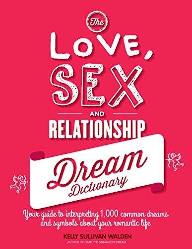 Beispielbild fr The Love, Sex, and Relationship Dream Dictionary : Your Guide to Interpreting 1,000 Common Dreams and Symbols about Your Romantic Life zum Verkauf von Better World Books