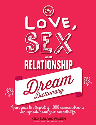 Imagen de archivo de The Love, Sex, and Relationship Dream Dictionary: Your Guide to Interpreting 1,000 Common Dreams and Symbols about Your Romantic Life a la venta por WorldofBooks