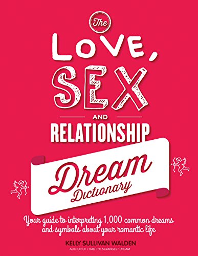 Stock image for The Love, Sex, and Relationship Dream Dictionary : Your Guide to Interpreting 1,000 Common Dreams and Symbols about Your Romantic Life for sale by Better World Books