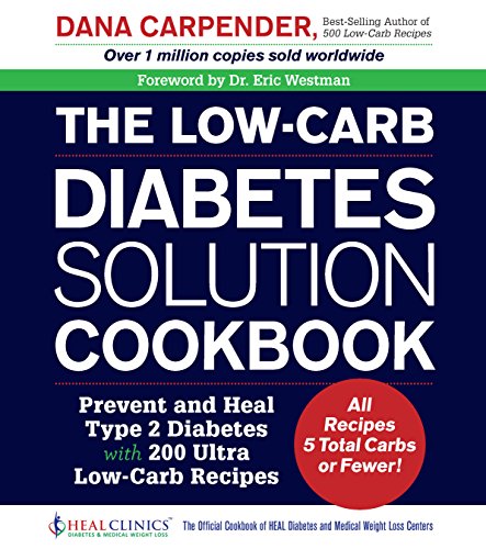 Stock image for The Low-Carb Diabetes Solution Cookbook: Prevent and Heal Type 2 Diabetes with 200 Ultra Low-Carb Recipes - All Recipes 5 Total Carbs or Fewer! for sale by Goodwill of Colorado