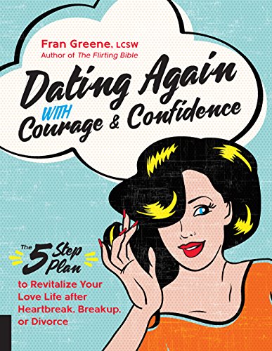 Beispielbild fr Dating Again with Courage and Confidence: The Five-Step Plan to Revitalize Your Love Life After Heartbreak, Breakup, or Divorce zum Verkauf von ThriftBooks-Dallas