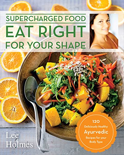 Stock image for Eat Right for Your Shape: 120 Delicious Healthy Ayurvedic Recipes for a Brand New You (Supercharge) for sale by Big River Books