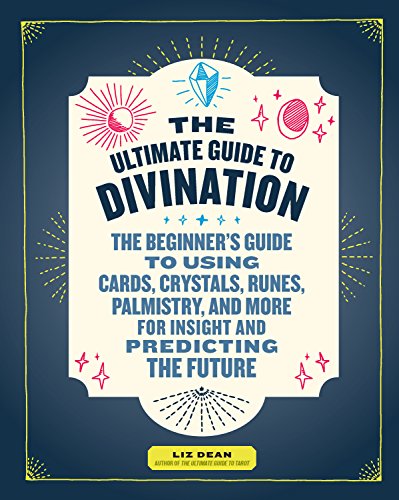 Stock image for The Ultimate Guide to Divination: The Beginner's Guide to Using Cards, Crystals, Runes, Palmistry, and More for Insight and Predicting the Future for sale by PlumCircle