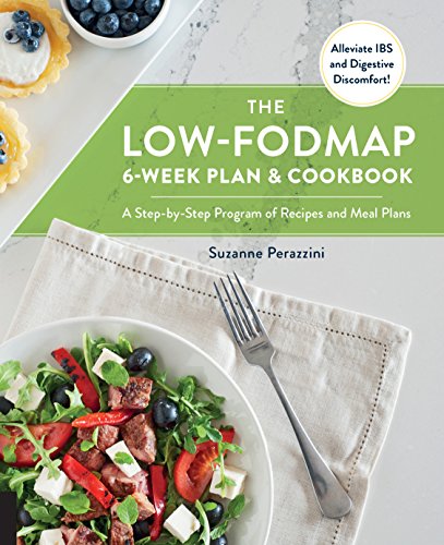 Stock image for The Low-FODMAP 6-Week Plan and Cookbook: A Step-by-Step Program of Recipes and Meal Plans. Alleviate IBS and Digestive Discomfort! for sale by Bookhouse
