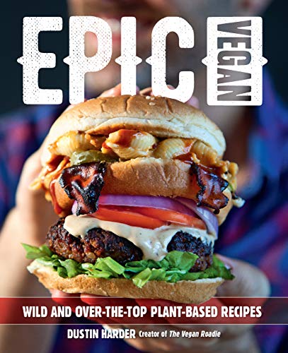 Stock image for Epic Vegan: Wild and Over-the-Top Plant-Based Recipes for sale by Bookmonger.Ltd