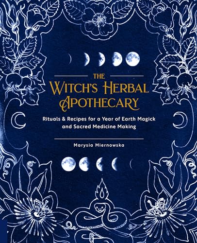 

The Witchs Herbal Apothecary: Rituals Recipes for a Year of Earth Magick and Sacred Medicine Making