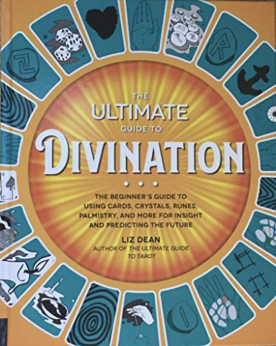 Stock image for The Ultimate Guide to Divination: The Beginners Guide to Using Cards, Crystals, Runes, Palmistry, and More for Insight and Predicting the Future for sale by Goodwill of Colorado