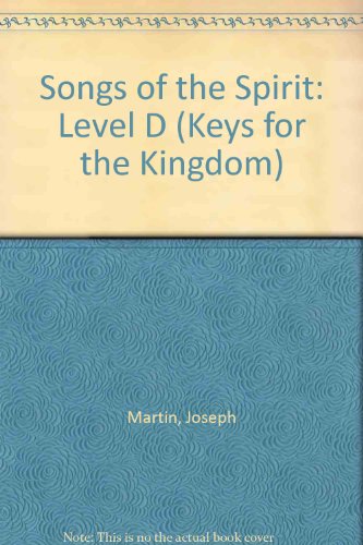 Songs Of The Spirit: Level D (Keys for the Kingdom) (9781592350216) by Martin, Joseph; Angerman, David; Hayes, Mark