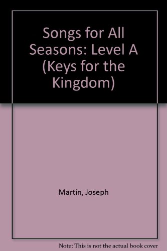 Songs For All Seasons: Level A (Keys for the Kingdom) (9781592350223) by Martin, Joseph; Angerman, David; Hayes, Mark