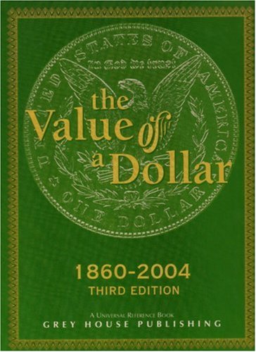 The Value of a Dollar: Prices and Incomes in the United States, 1860-2004 (Value of a Dollar) (9781592370740) by Scott Derks